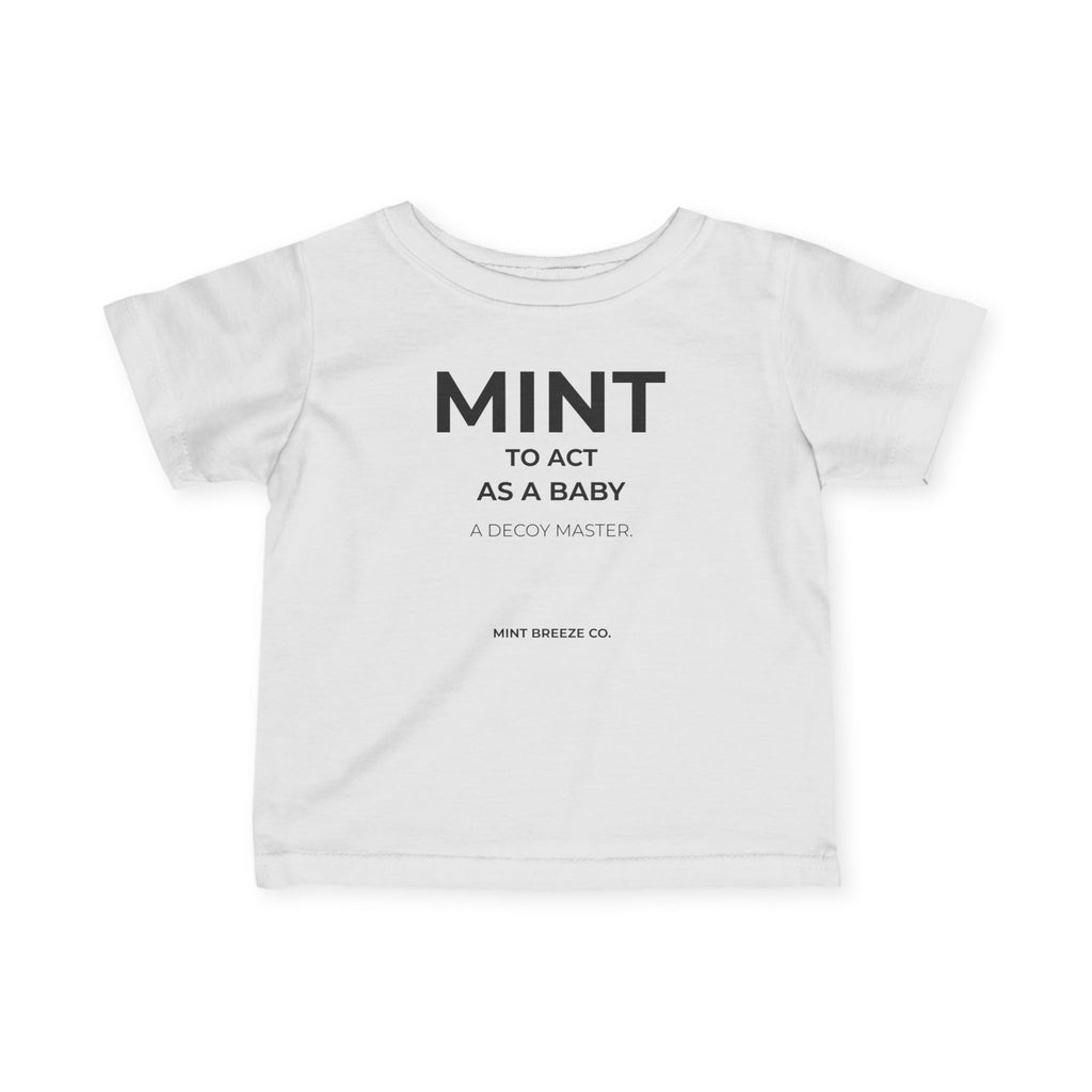MINT TO ACT AS A BABY A DECOY MASTER Infant Fine Jersey Tee