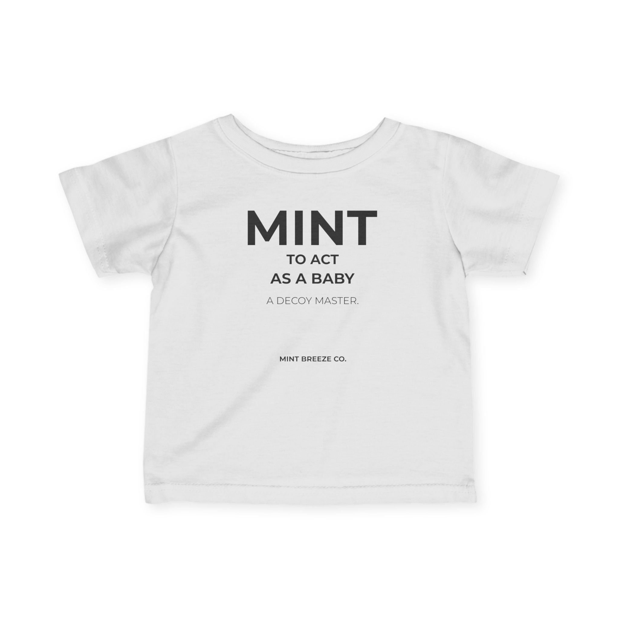 MINT TO ACT AS A BABY A DECOY MASTER Infant Fine Jersey Tee