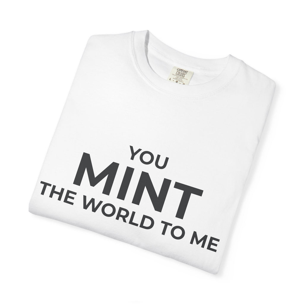 You Mint The World To Me.