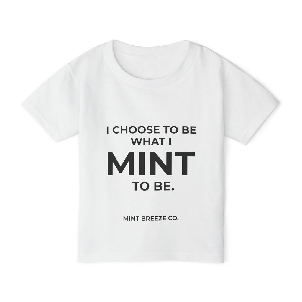 I CHOOSE TO BE WHAT I MINT TO BE. Heavy Cotton™ Toddler T-shirt