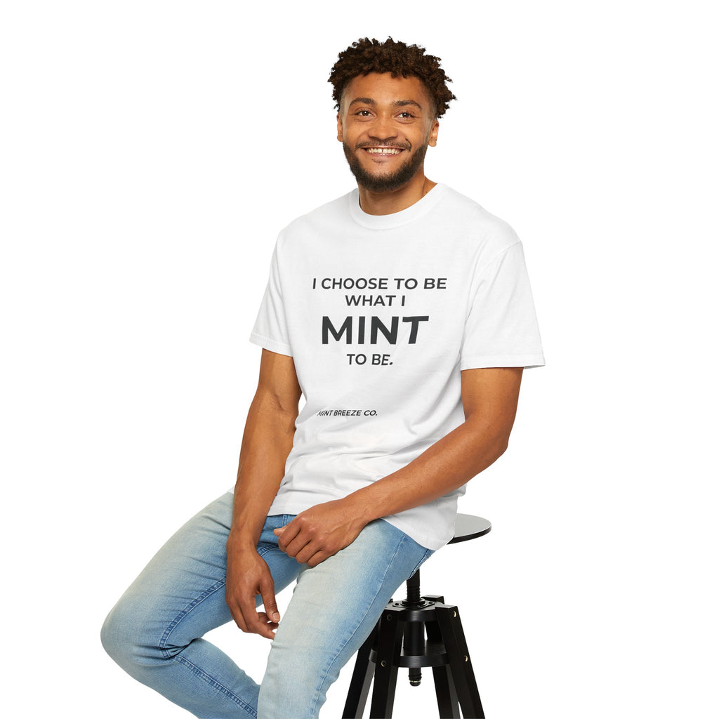 I CHOOSE TO BE WHAT I MINT TO BE.