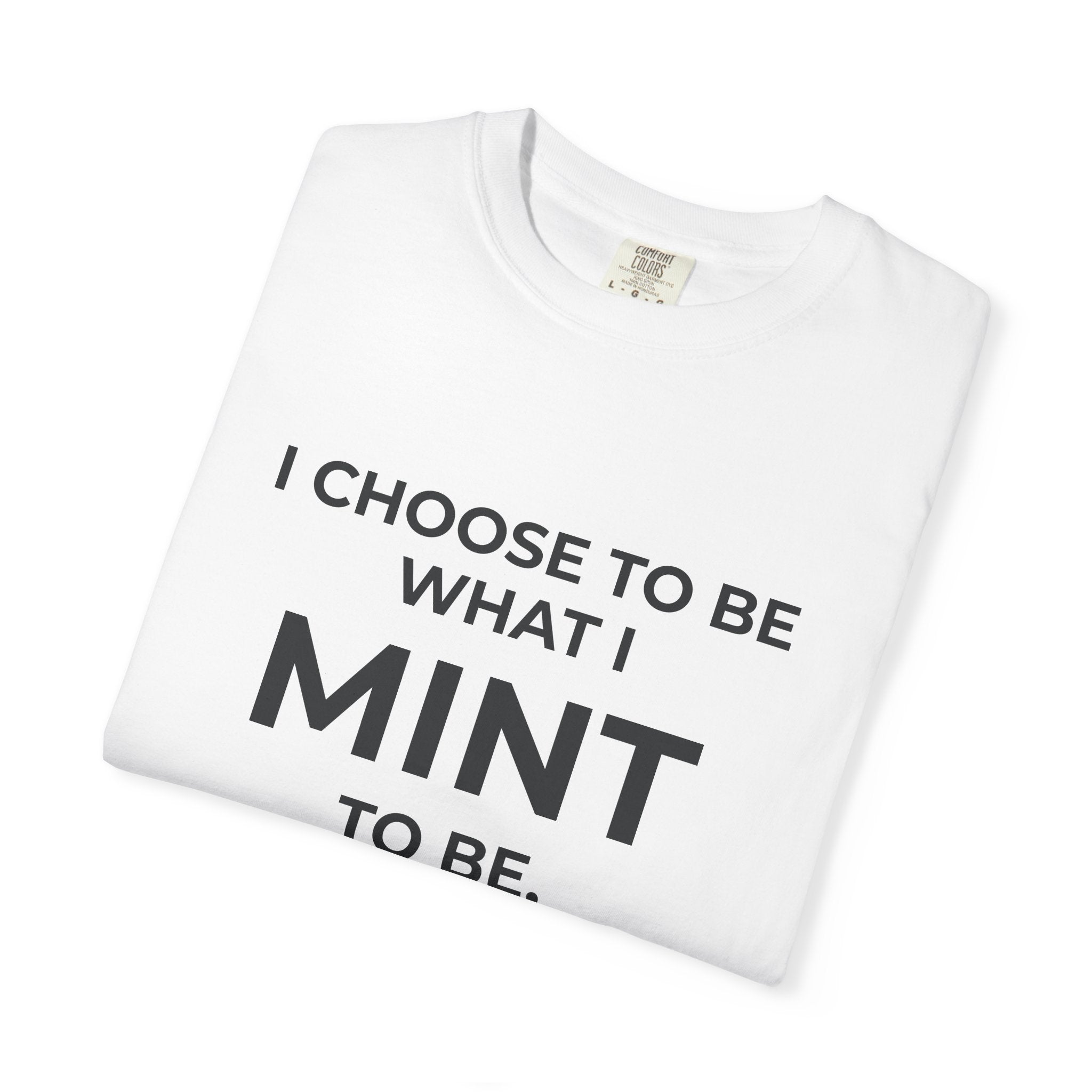 I CHOOSE TO BE WHAT I MINT TO BE.