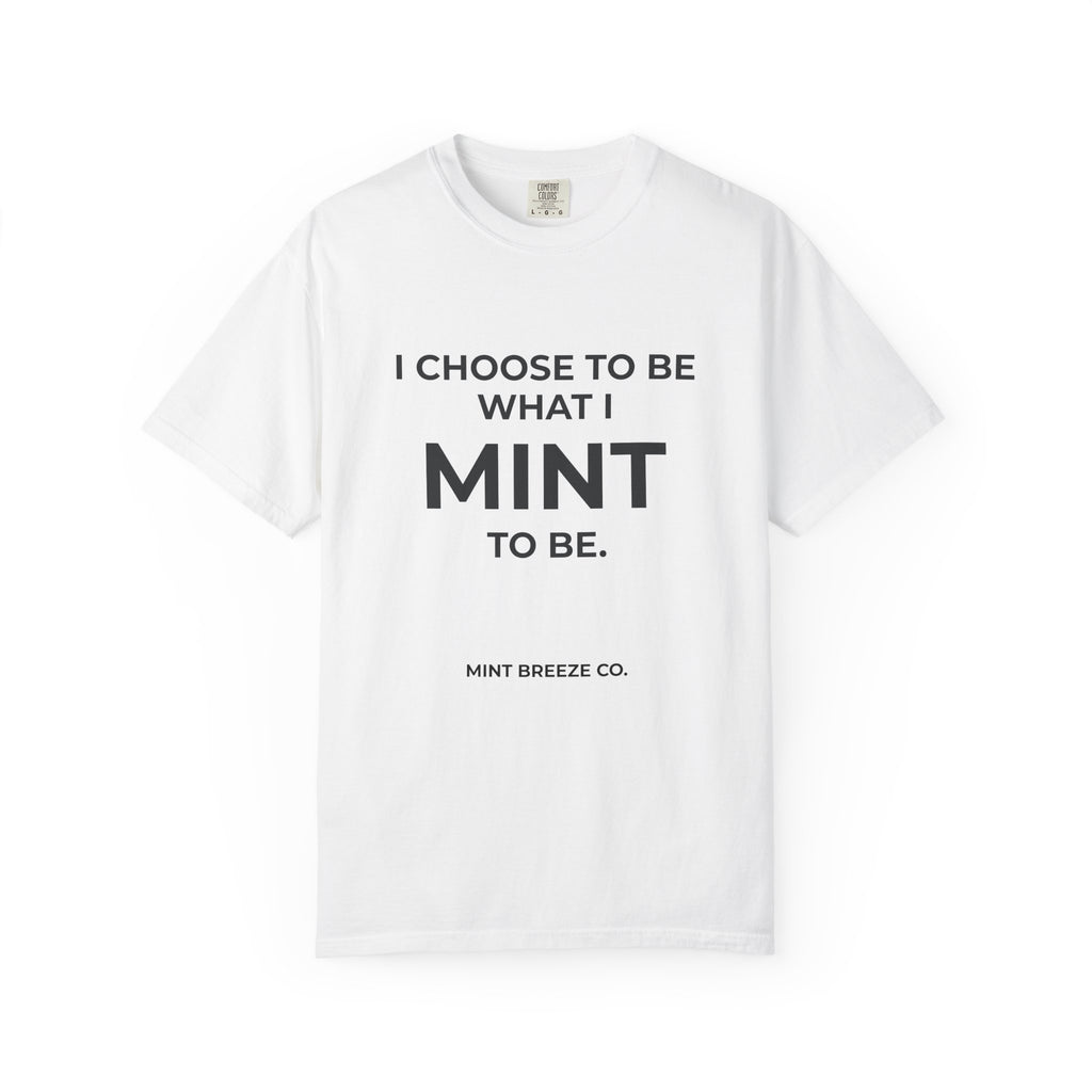 I CHOOSE TO BE WHAT I MINT TO BE.