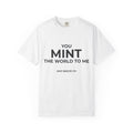 You Mint The World To Me.